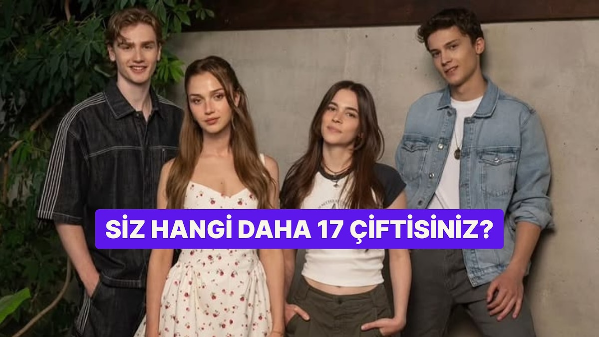 Sen ve Sevgilin Hangi Daha 17 Çiftisiniz?