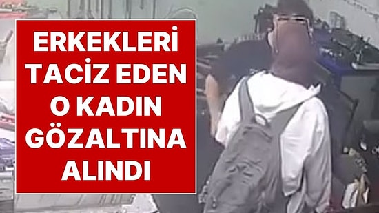 İstanbul'un Farklı İlçelerine Gidip Erkekleri Taciz Eden Kadın Gözaltına Alındı