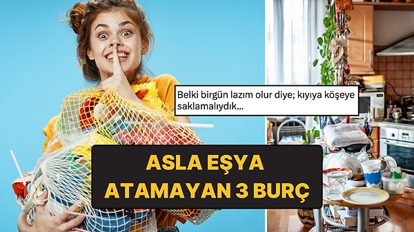 Asla Eşya Atamayan En İstifçi 3 Burç!