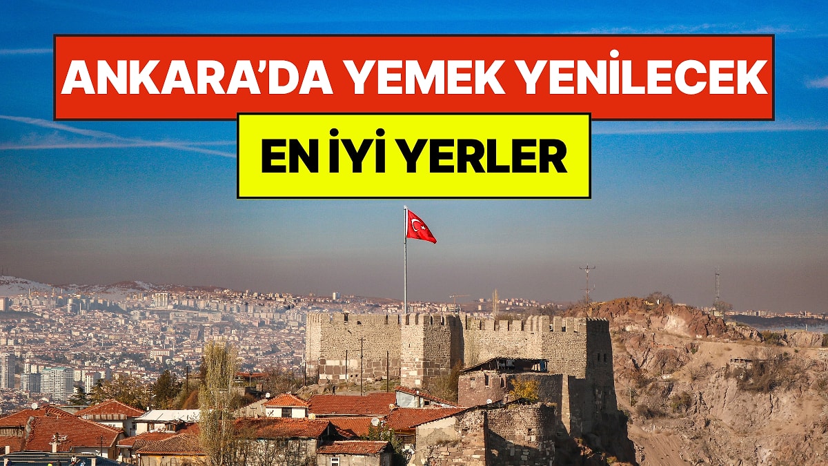 Ankara’da Ne Yenir, Nerede Yenir? Ankara'da Yemek Yenilecek En İyi 10 Yer