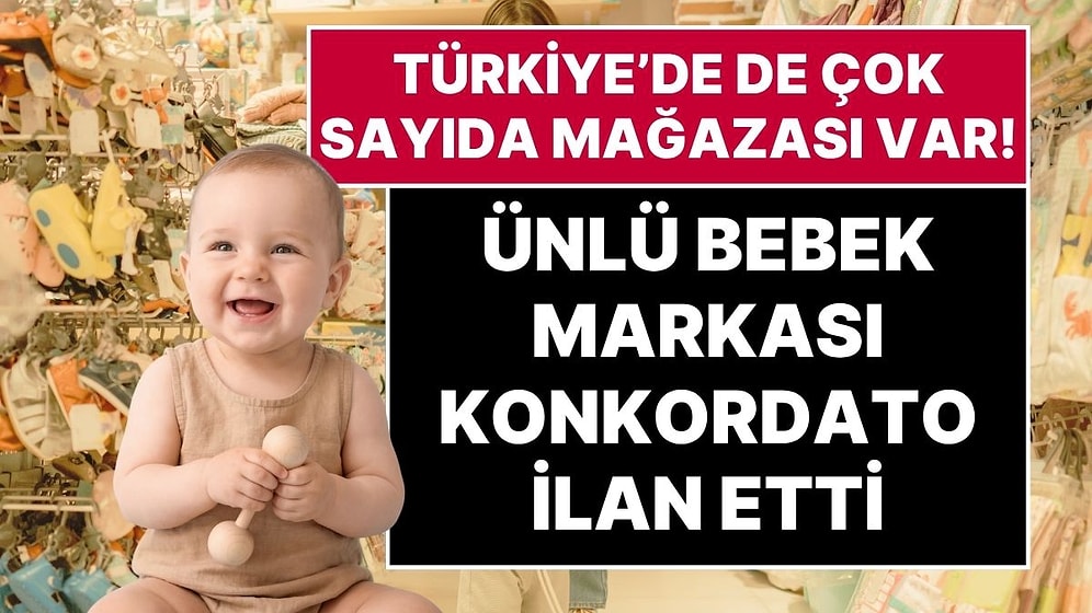 Türkiye’de de Çok Sayıda Mağazası Olan Ünlü Bebek Markası Konkordato İlan Etti