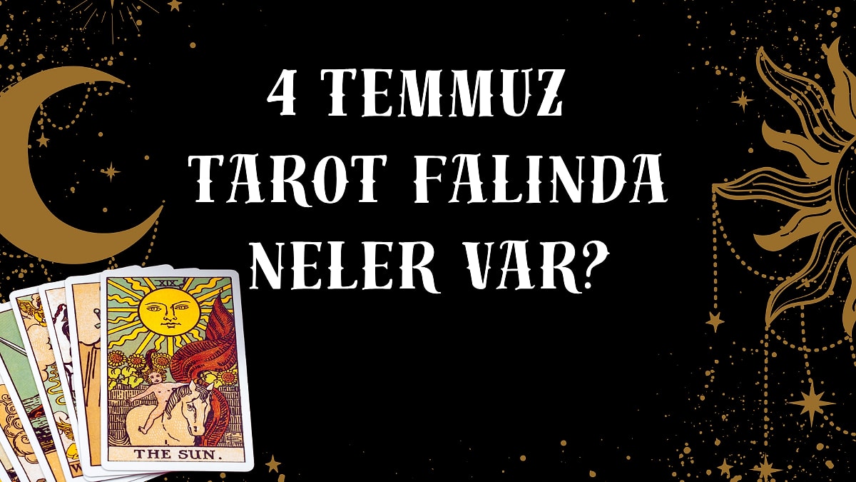 Tarot Falına Göre 4 Temmuz Cumartesi Günü Senin İçin Nasıl Geçecek?