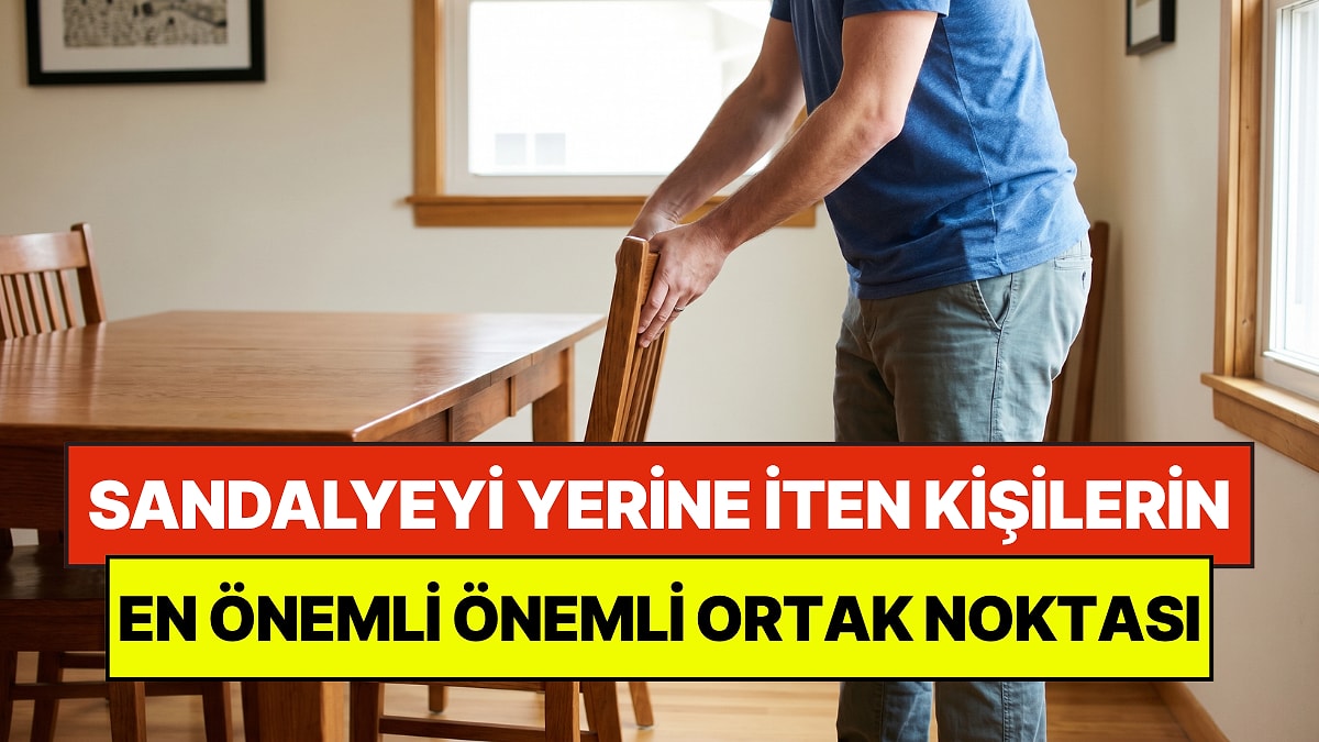 Psikologlar Açıkladı: Masadan Kalkarken Sandalyeyi Yerine İten Kişilerin Önemli Ortak Noktası