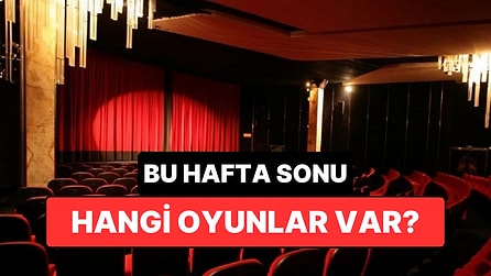 İstanbul'da Bu Hafta Sonu Hangi Oyunlar Var? 4-5 Temmuz 2026 Tiyatro Oyunları
