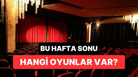 İstanbul'da Bu Hafta Sonu Hangi Oyunlar Var? 4-5 Temmuz 2026 Tiyatro Oyunları