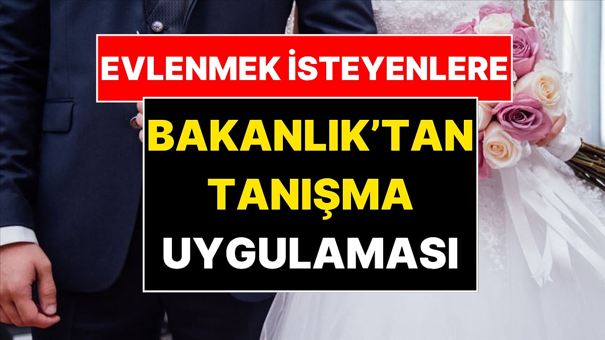 Aile Bakanlığı evlenmek isteyenler için tanışma uygulaması hazırlıyor