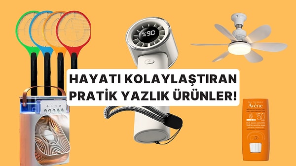 Neden Daha Önce Almadım Diyeceğiniz Yazlık Ürün Önerileri
