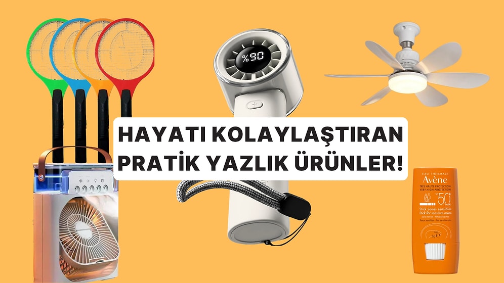 Neden Daha Önce Almadım Diyeceğiniz Yazlık Ürün Önerileri