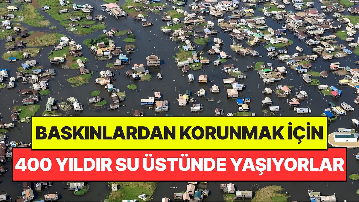 Ne Araba Var Ne de Yol: Bu Köyde 20 Bin İnsan 400 Yıldır Su Üstünde Yaşıyor