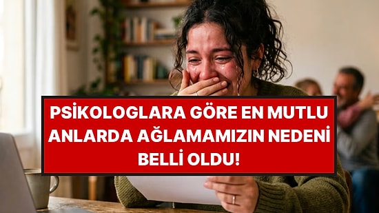 Psikologlara Göre İyi Haber Alınca Ağlamanızın Sebebi Bu