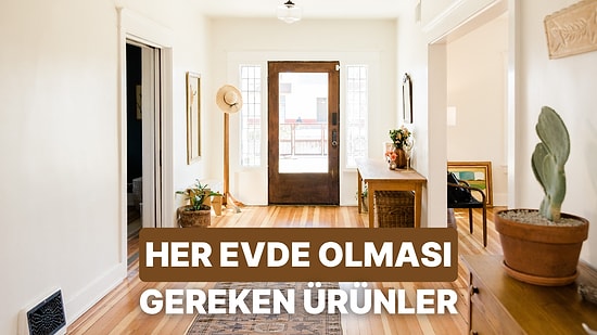 Her Evde Bulunması Gereken Ürünler