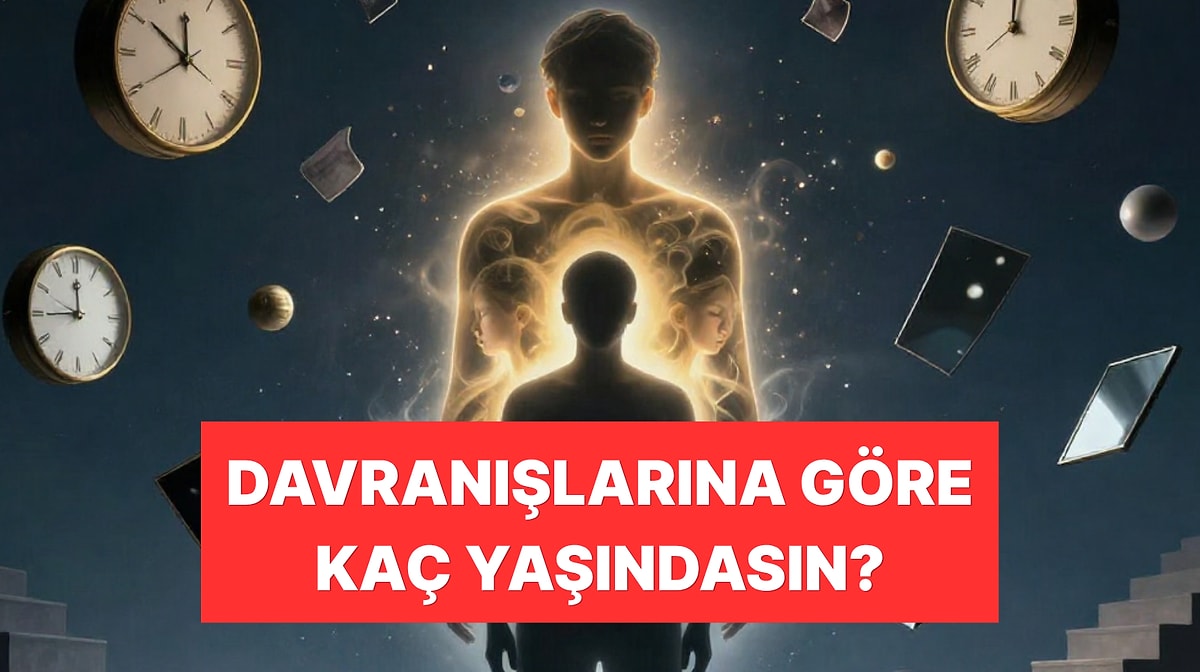 Bu Psikoloji Testi Aslında Kaç Yaşında Davrandığını Ortaya Çıkarıyor!