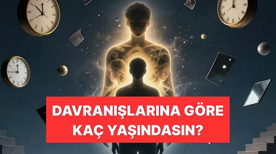 Bu Psikoloji Testi Aslında Kaç Yaşında Davrandığını Ortaya Çıkarıyor!