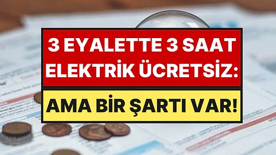 Günde 3 Saat Elektrik Bedava Oldu: 3 Eyalette Devreye Girdi