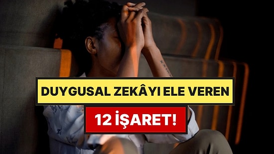 Duygusal Zekânızın Yüksek Olduğunu Gösteren 13 İşaret
