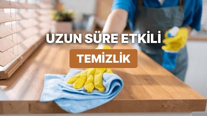 Yaptığın Temizliğin Uzun Süre Etkisini Sürdürmesi İçin Dikkat Etmen Gereken 11 Şey