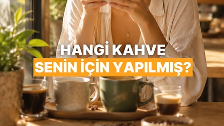 Hangi Kahve Senin İçin Yapılmış?