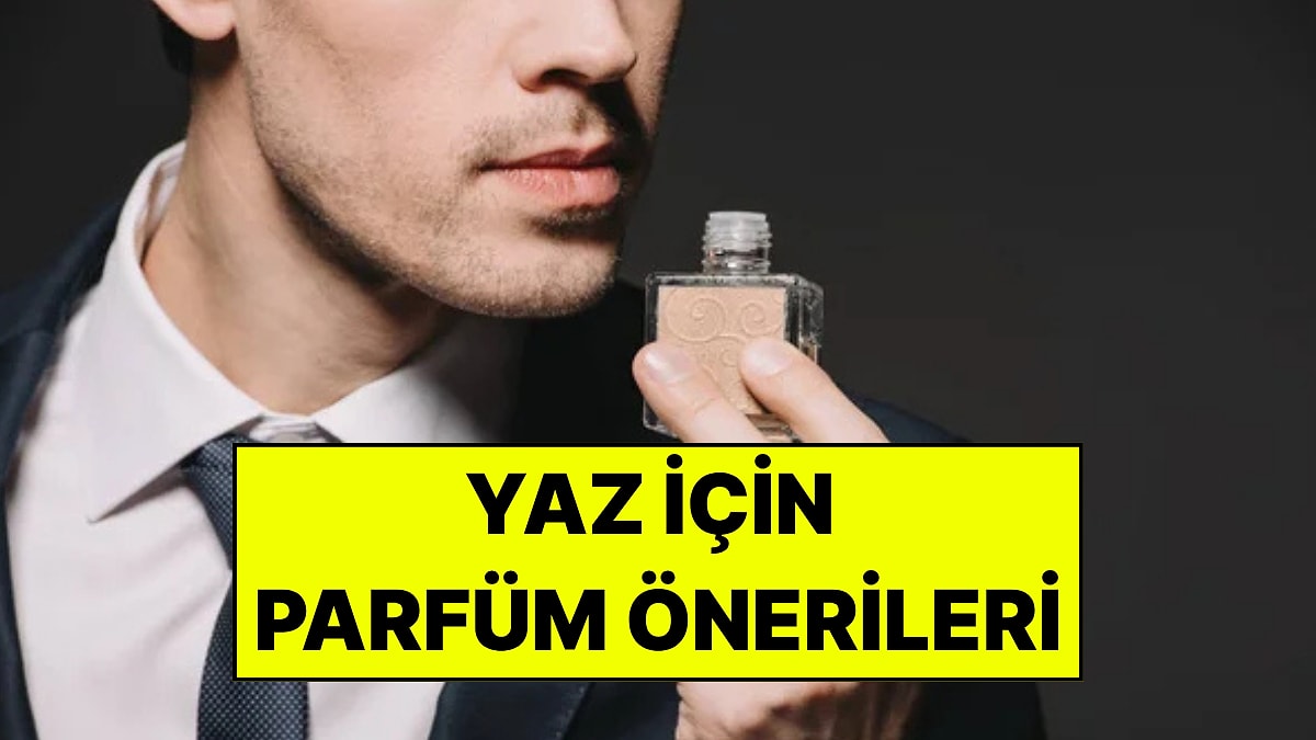 Yazın En İyi Erkek Parfümleri: Farklı Bütçelere Uygun En Kalıcı Öneriler
