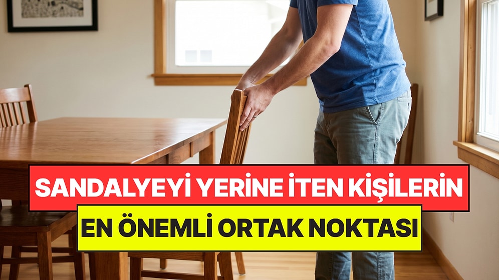 Psikologlar Açıkladı: Masadan Kalkarken Sandalyeyi Yerine İten Kişilerin Önemli Ortak Noktası