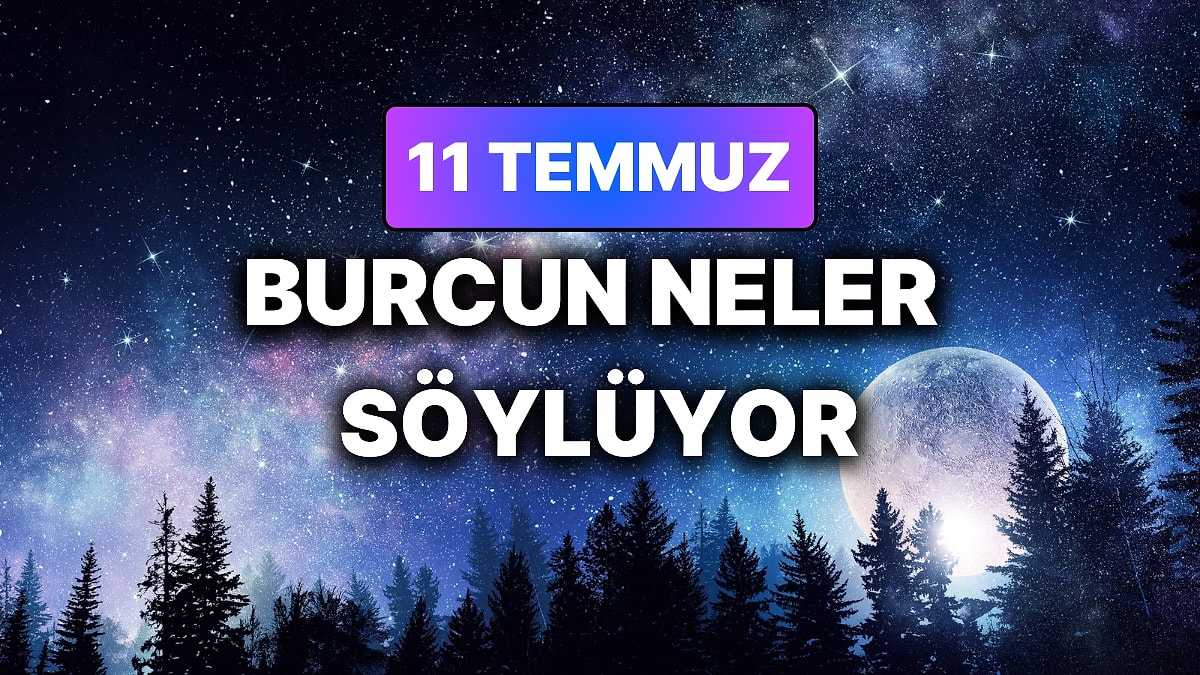 Günlük Burç Yorumuna Göre 11 Temmuz Cumartesi Günün Nasıl Geçecek?