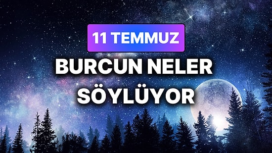 Günlük Burç Yorumuna Göre 11 Temmuz Cumartesi Günün Nasıl Geçecek?