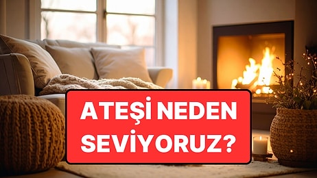 Bilime Göre İnsanlar Ateşi Neden Bu Kadar Büyüleyici Buluyor?