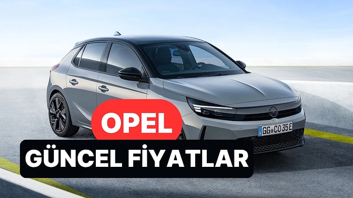 Temmuz 2026 Opel Fiyat Listesi: Opel Corsa, Frontera, Mokka ve Grandland Güncel Fiyatlar