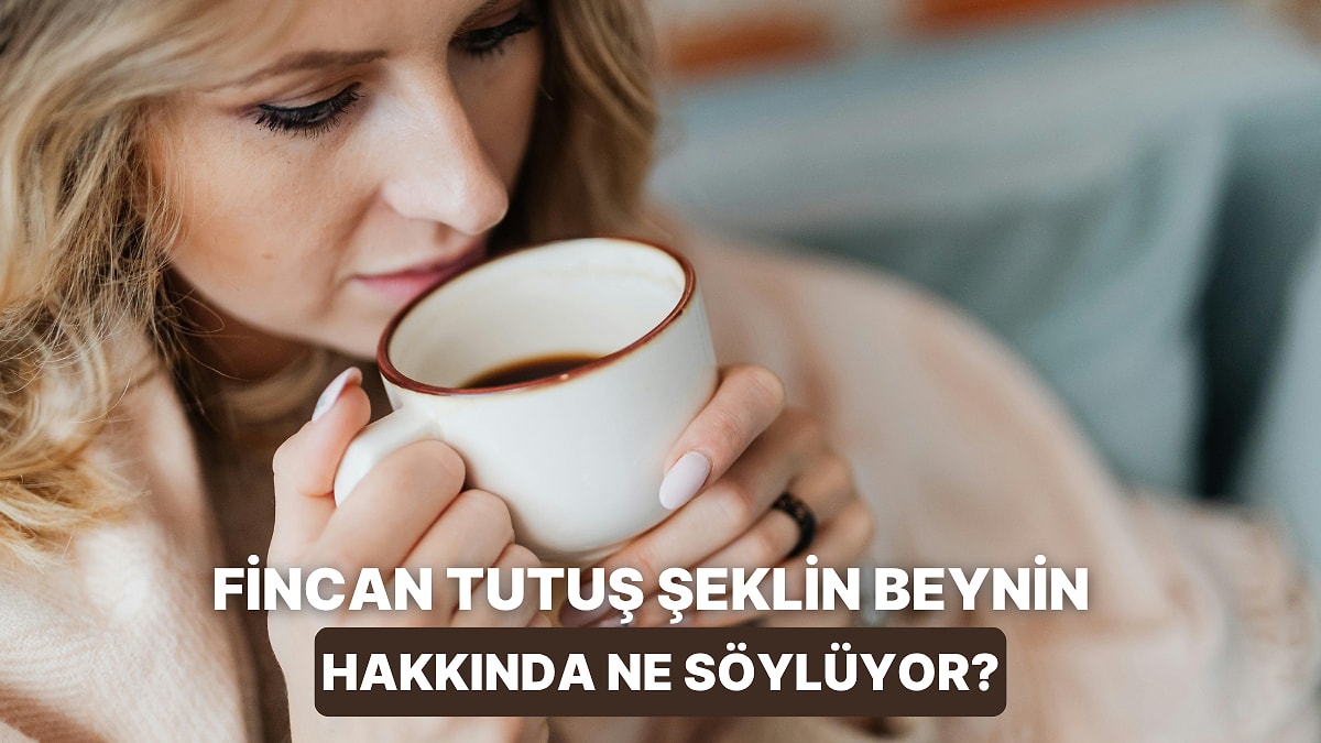 Kahve Fincanını Tutuş Şekline Göre Beyninin Hangi Bölümü Daha Baskın?