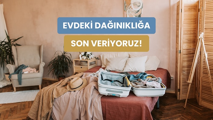 Evdeki Düzensizliği Bitirmenin 10 Yolu