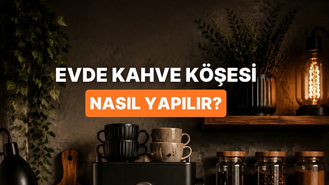 Evde Havalı Bir Kahveci Atmosferi Oluşturma Rehberi!