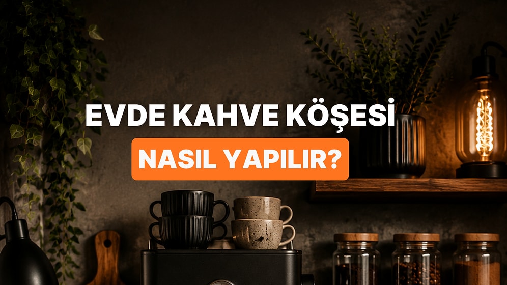 Evde Havalı Bir Kahveci Atmosferi Oluşturma Rehberi!