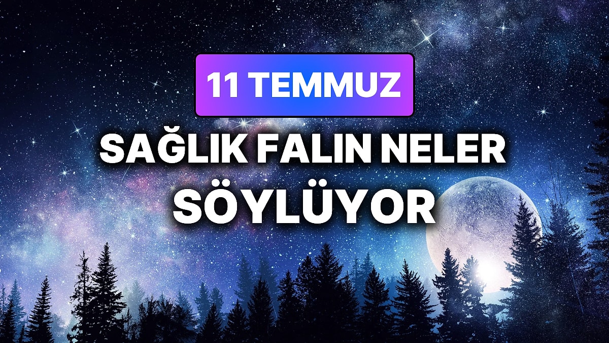 Günlük Sağlık Burç Yorumuna Göre 11 Temmuz Cumartesi Günün Nasıl Geçecek?