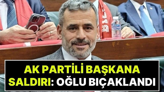 AK Partili Belediye Başkanı’na Bıçaklı Saldırı: Başkan’ın Oğlu Saldırıda Yaralandı