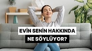 Evin Senin Hakkında Ne Söylüyor?