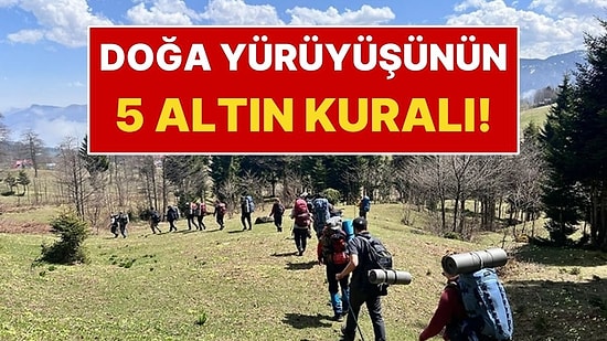 Doğa Yürüyüşüne Çıkmadan Önce Bilmeniz Gereken 5 Altın Kural