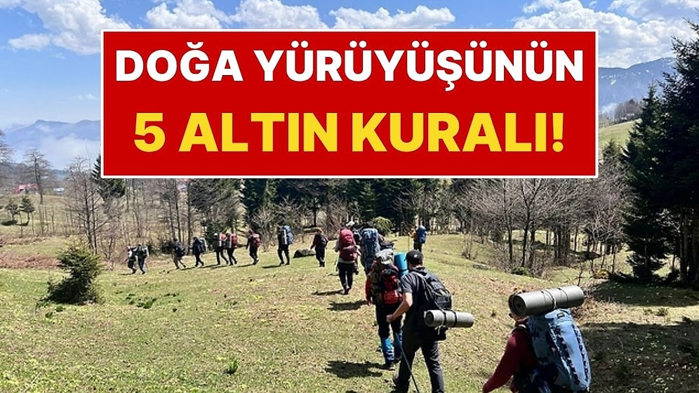 Doğa Yürüyüşüne Çıkmadan Önce Bilmeniz Gereken 5 Altın Kural