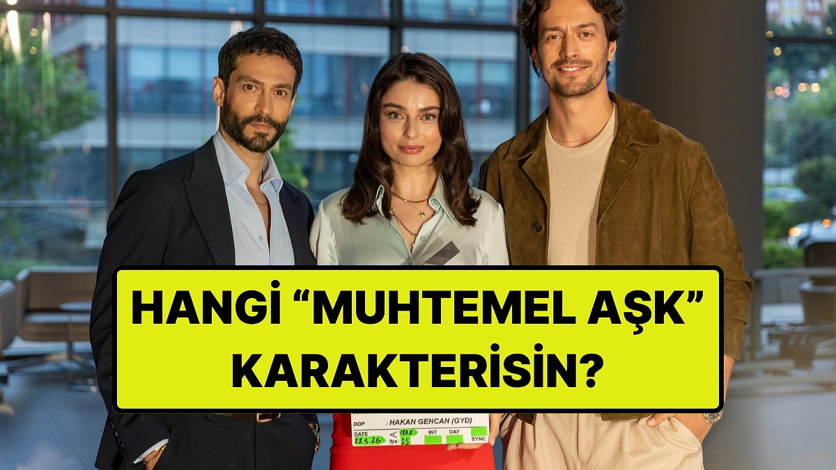 Muhtemel Aşk'ın Hangi Karakteri Sen Olurdun?
