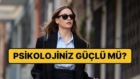 Güçlü Bir Psikolojiye Sahip Olduğunuzu Gösteren İşaretler