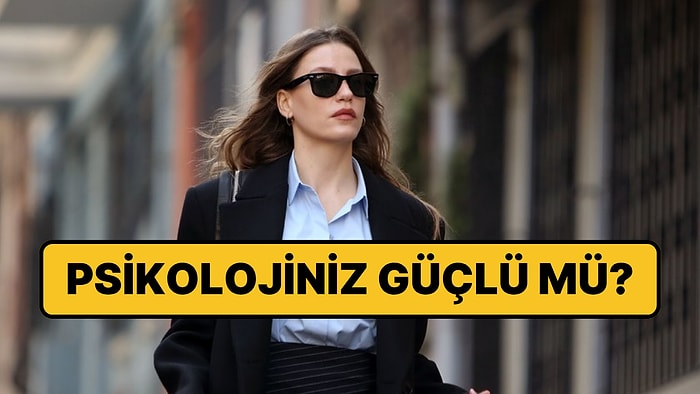 Güçlü Bir Psikolojiye Sahip Olduğunuzu Gösteren İşaretler