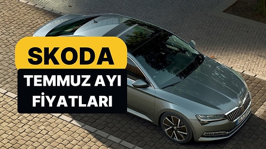 Temmuz 2026 Skoda Fiyat Listesi: Octavia, Superb, Elroq, Scala, Kamiq, Karoq, Fabia ve Kodiaq Güncel Fiyatlar