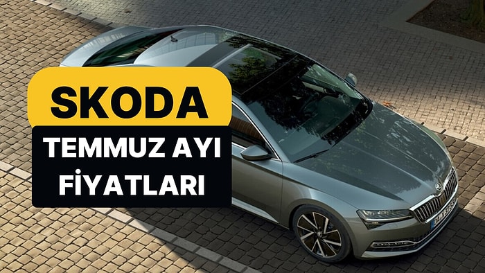 Temmuz 2026 Skoda Fiyat Listesi: Octavia, Superb, Elroq, Scala, Kamiq, Karoq, Fabia ve Kodiaq Güncel Fiyatlar