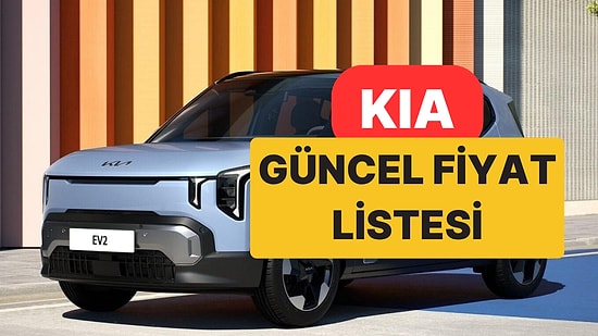 Temmuz 2026 Kia Fiyat Listesi: Kia Picanto, Stonic, EV3, EV6, EV9, XCeed, Sportage ve Sorento Güncel Fiyatlar