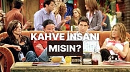 Sen Ne Kadar Kahve İnsanısın?