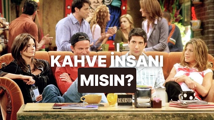 Sen Ne Kadar Kahve İnsanısın?