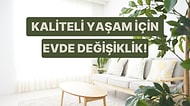 Daha Kaliteli Bir Yaşam İçin Evde Değiştirmen Gereken Şeyler