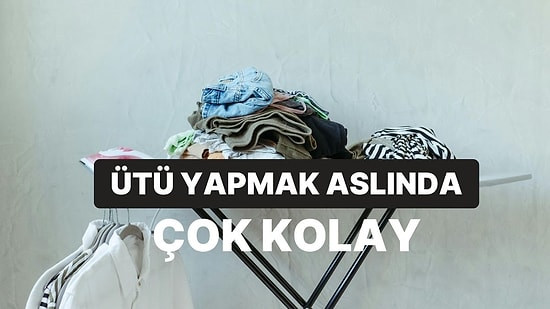 En Sevmediği Ev İşi Ütü Yapmak Olanların Hayatını Kolaylaştıracak 10 Tüyo