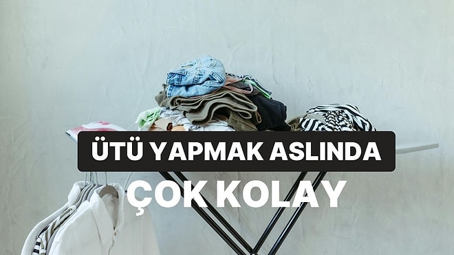 En Sevmediği Ev İşi Ütü Yapmak Olanların Hayatını Kolaylaştıracak 10 Tüyo