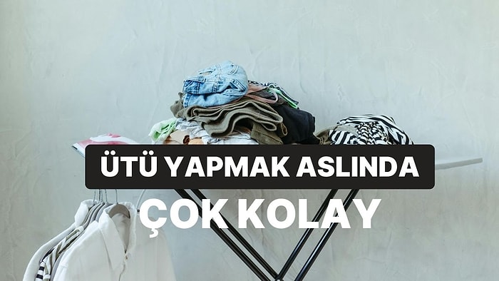 En Sevmediği Ev İşi Ütü Yapmak Olanların Hayatını Kolaylaştıracak 10 Tüyo