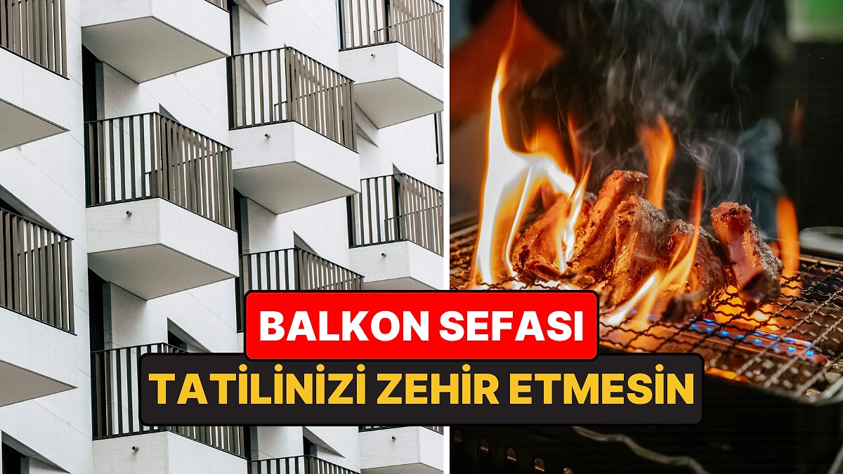 Balkonda ve Yazlıkta Bu Hataların Cezası Büyük!