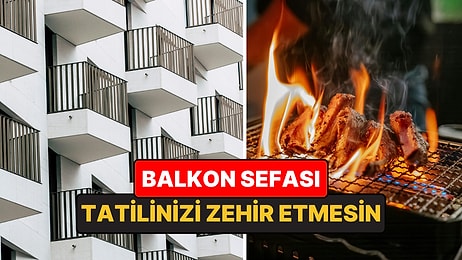 Balkonda ve Yazlıkta Bu Hataların Cezası Büyük!